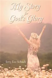 Book cover of My Story for God's Glory by Jerry Lee Schock