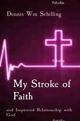 Book cover of My Stroke of Faith by Dennis W Schilling