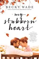 Book cover of My Stubborn Heart by Becky Wade