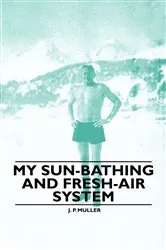 Book cover of My Sun-Bathing and Fresh-Air System by J. P. Muller