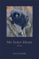 Book cover of My Surly Heart by David Huddle