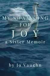 Book cover of My Swan Song for Joy by J9 Vaughn