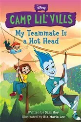 Book cover of My Teammate Is a Hot Head (Disney Camp Lil Vills, Book 2) by Sam Hay