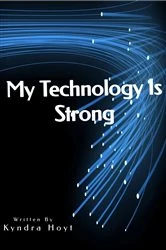 Book cover of My Technology Is Strong by Kyndra Hoyt