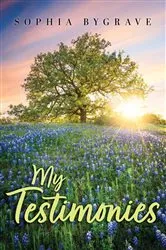 Book cover of My Testimonies by Sophia Alecia Bygrave