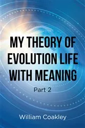 Book cover of My Theory of Evolution Life with Meaning Part 2 by Unknown