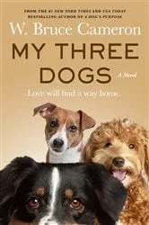 Book cover of My Three Dogs by W. Bruce Cameron