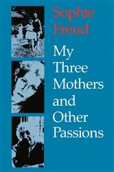 Book cover of My Three Mothers and Other Passions by Sophie Freud