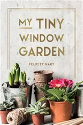 Book cover of My Tiny Window Garden by Felicity Hart