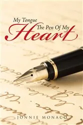 Book cover of My Tongue The Pen Of My Heart by Jonnie Monaco