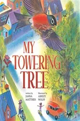 Book cover of My Towering Tree by Janna Matthies
