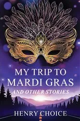 Book cover of My Trip to Mardi Gras by Henry Choice