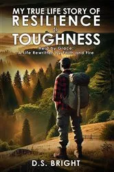 Book cover of My True Life Story of Resilience & Toughness by D.S. Bright