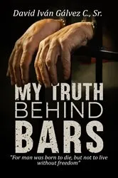 Book cover of My Truth Behind Bars by Iván Gálvez C., Sr., David