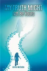 Book cover of My Truth Might Not Be Yours by Anna McCabe