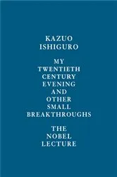 Book cover of My Twentieth Century Evening and Other Small Breakthroughs by Kazuo Ishiguro