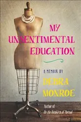 Book cover of My Unsentimental Education by Debra Monroe