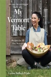 Book cover of My Vermont Table: Recipes for All (Six) Seasons by Gesine Bullock-Prado