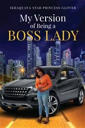 Book cover of My Version of Being A Boss Lady by Ikhaquana Glover