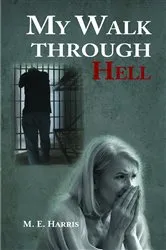 Book cover of My Walk Through Hell by M. E. Harris