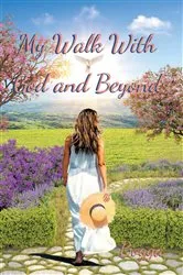 Book cover of My Walk With God and Beyond by Unknown