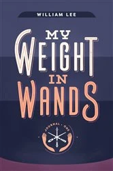 Book cover of My Weight in Wands by William S Lee