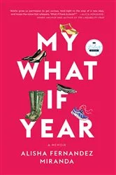 Book cover of My What If Year by Alisha Fernandez Miranda