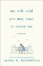 Book cover of My Wife Said You May Want to Marry Me by Unknown