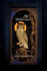 Book cover of My Wilderness by Maxine Scates
