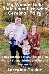Book cover of My Wonderfully Ridiculous Life with Cerebral Palsy by Lorraine Taylor