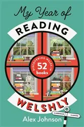 Book cover of My Year of Reading Welshly by Alex Johnson
