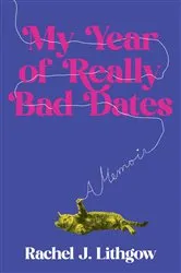 Book cover of My Year of Really Bad Dates by Rachel Lithgow