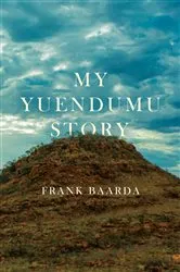 Book cover of My Yuendumu Story by Frank Baarda