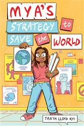 Book cover of Mya's Strategy to Save the World by Tanya Lloyd Kyi