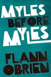 Book cover of Myles Before Myles by Flann O'Brien