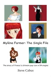 Book cover of Mylène Farmer: The Single File by Steve Cabus