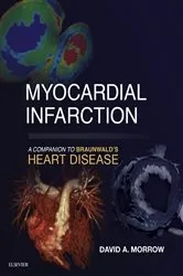 Book cover of Myocardial Infarction: A Companion to Braunwald's Heart Disease E-Book by Morrow MD, MPH, David A