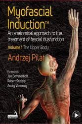 Book cover of Myofascial Induction™ Volume 1: The Upper Body by Andrzej Pilat