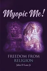 Book cover of Myopic Me! Freedom from Religion by John D Lane Jr
