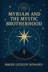 Book cover of Myriam and The Mystic Brotherhood by Maude Lesseur Howard