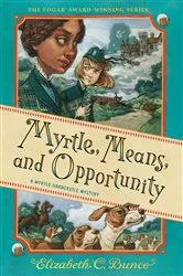 Book cover of Myrtle, Means, and Opportunity (Myrtle Hardcastle Mystery 5) by Elizabeth C. Bunce