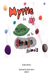 Book cover of Myrtle the Turtle and the Strange Animals by Ben Heckart
