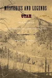 Book cover of Mysteries and Legends of Utah by Michael O'Reilly
