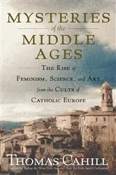 Book cover of Mysteries of the Middle Ages by Thomas Cahill