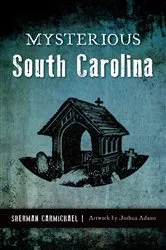 Book cover of Mysterious South Carolina by Sherman Carmichael