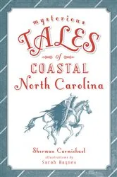 Book cover of Mysterious Tales of Coastal North Carolina by Sherman Carmichael