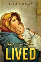 Book cover of Mysterious Ways: The Life That He Lived by John Lindeck