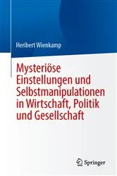 Book cover of Mysteriöse Einstellungen und Selbstmanipulationen in Wirtschaft, Politik und Gesellschaft by Heribert Wienkamp