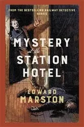 Book cover of Mystery at the Station Hotel by Edward Marston