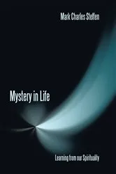Book cover of Mystery in Life by Mark Charles Steffen